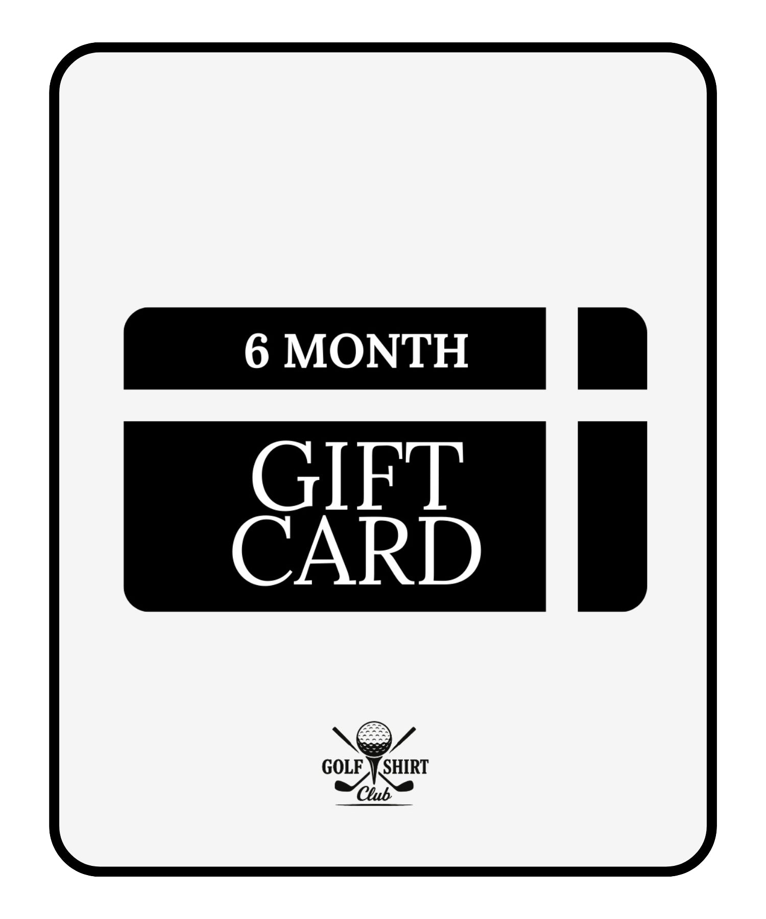 6 Month—Gift Card